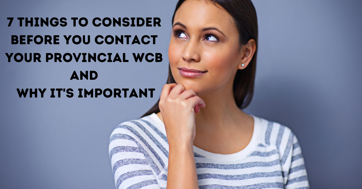 7 Things to Consider Before You Contact Your Provincial WCB and Why It’s Important