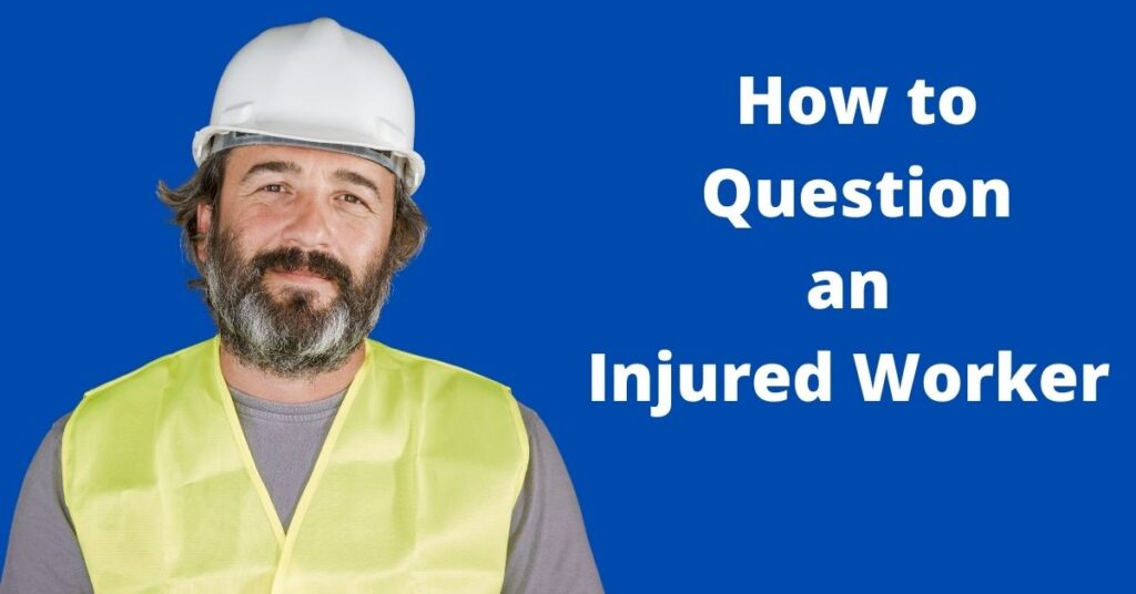 3 Questions You Ask an Injured Worker